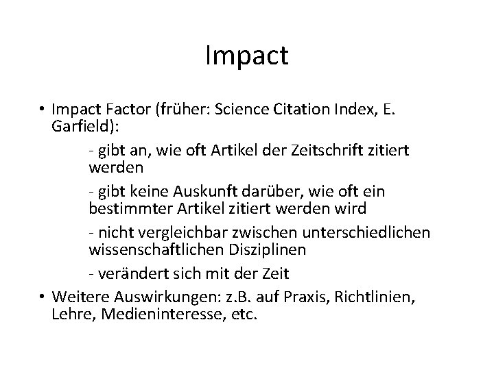 Impact • Impact Factor (früher: Science Citation Index, E. Garfield): ‐ gibt an, wie