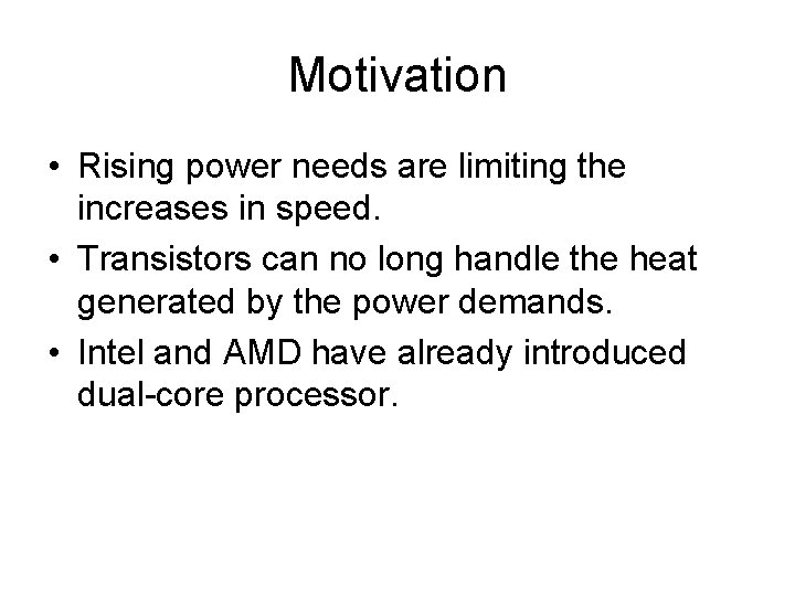 Motivation • Rising power needs are limiting the increases in speed. • Transistors can
