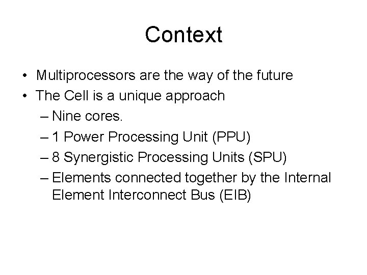 Context • Multiprocessors are the way of the future • The Cell is a