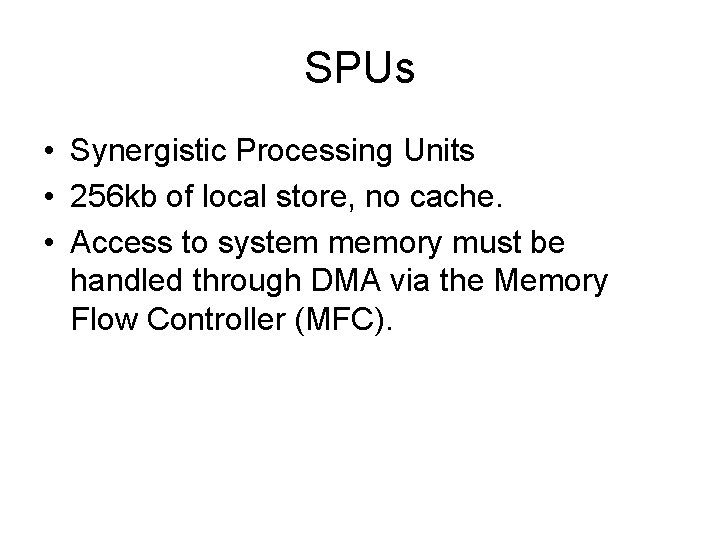 SPUs • Synergistic Processing Units • 256 kb of local store, no cache. •
