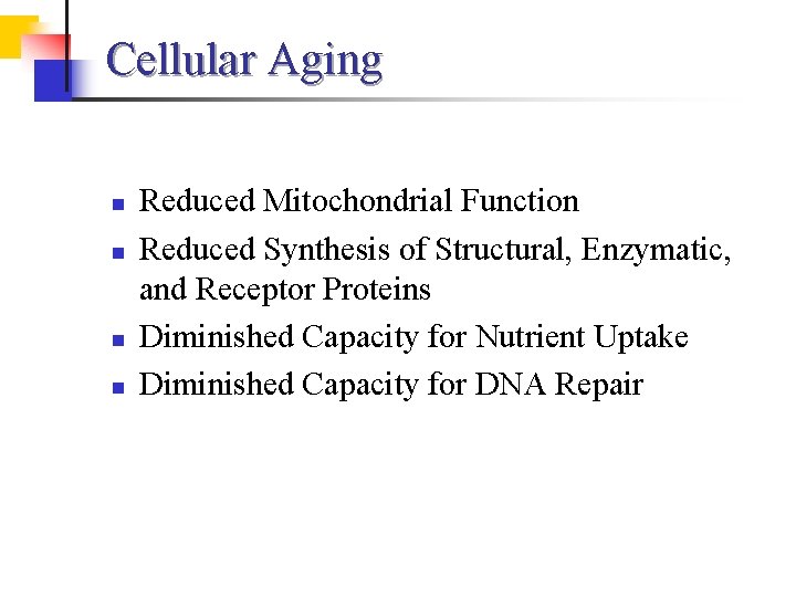 Cellular Aging n n Reduced Mitochondrial Function Reduced Synthesis of Structural, Enzymatic, and Receptor