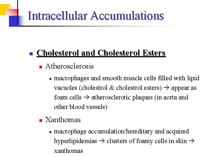 Intracellular Accumulations n Cholesterol and Cholesterol Esters n Atherosclerosis n n macrophages and smooth