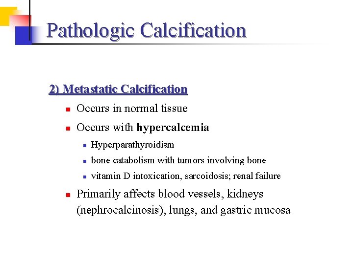 Pathologic Calcification 2) Metastatic Calcification n Occurs in normal tissue n Occurs with hypercalcemia