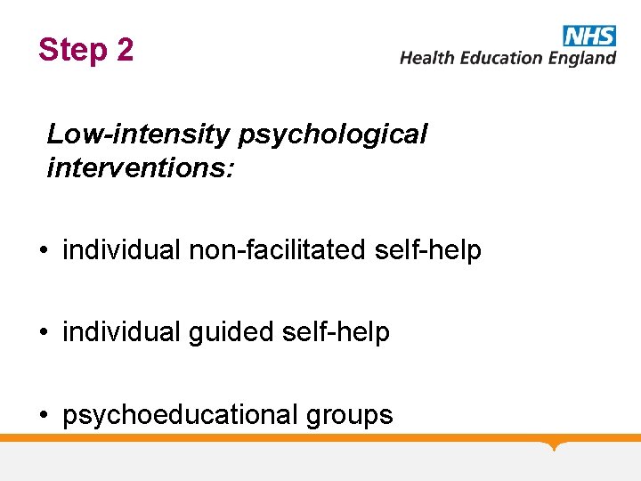 Step 2 Low-intensity psychological interventions: • individual non-facilitated self-help • individual guided self-help •