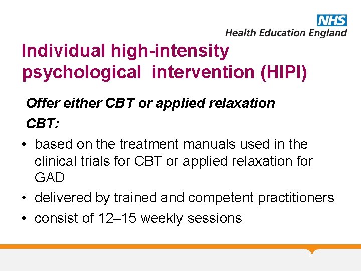 Individual high-intensity psychological intervention (HIPI) Offer either CBT or applied relaxation CBT: • based