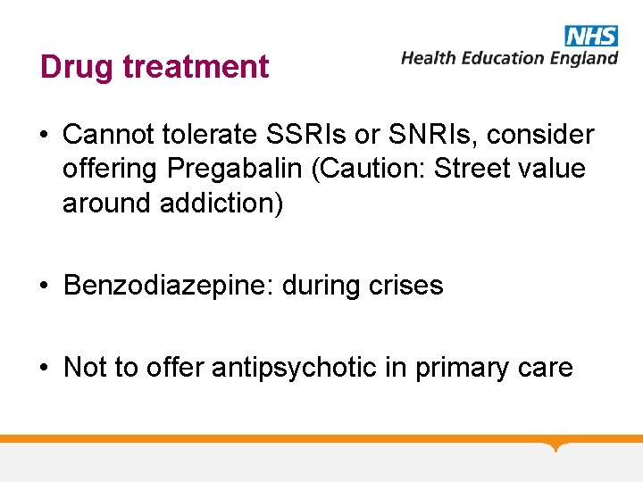 Drug treatment • Cannot tolerate SSRIs or SNRIs, consider offering Pregabalin (Caution: Street value