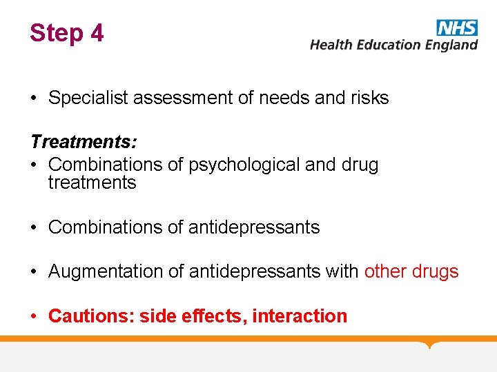 Step 4 • Specialist assessment of needs and risks Treatments: • Combinations of psychological