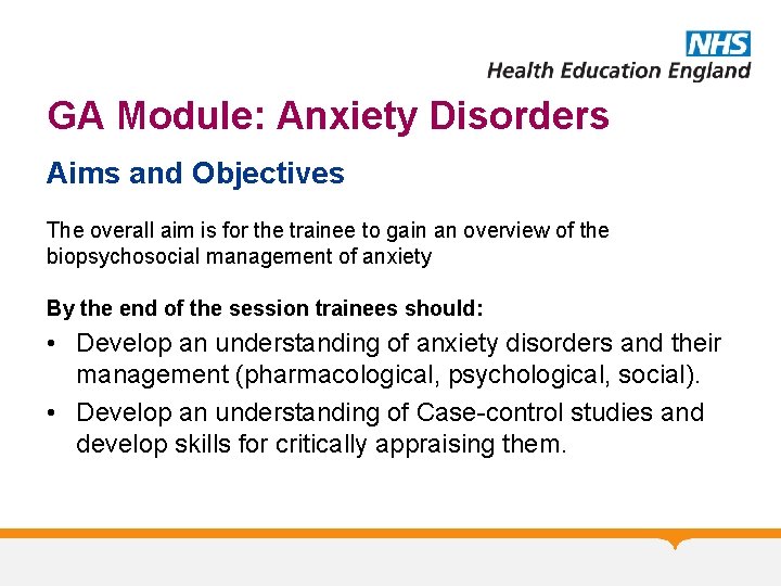 GA Module: Anxiety Disorders Aims and Objectives The overall aim is for the trainee