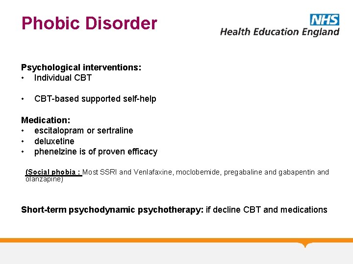 Phobic Disorder Psychological interventions: • Individual CBT • CBT-based supported self-help Medication: • escitalopram