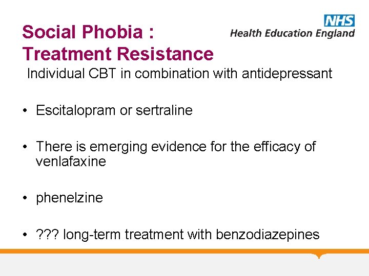 Social Phobia : Treatment Resistance Individual CBT in combination with antidepressant • Escitalopram or