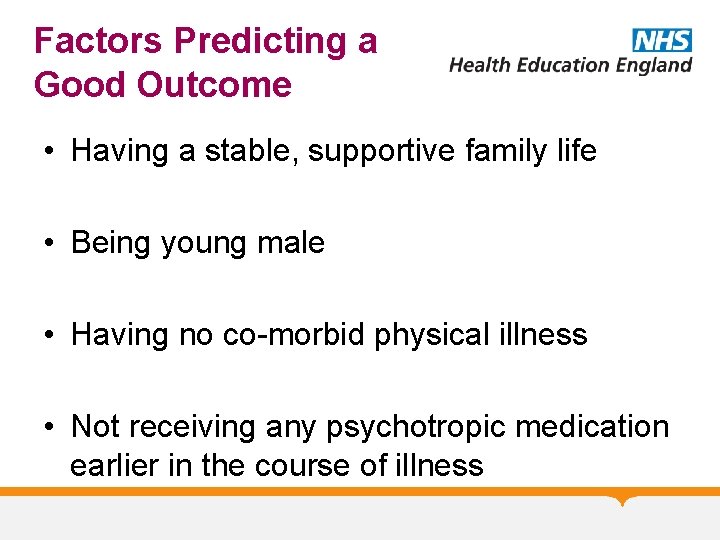 Factors Predicting a Good Outcome • Having a stable, supportive family life • Being