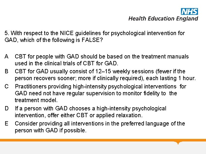 5. With respect to the NICE guidelines for psychological intervention for GAD, which of