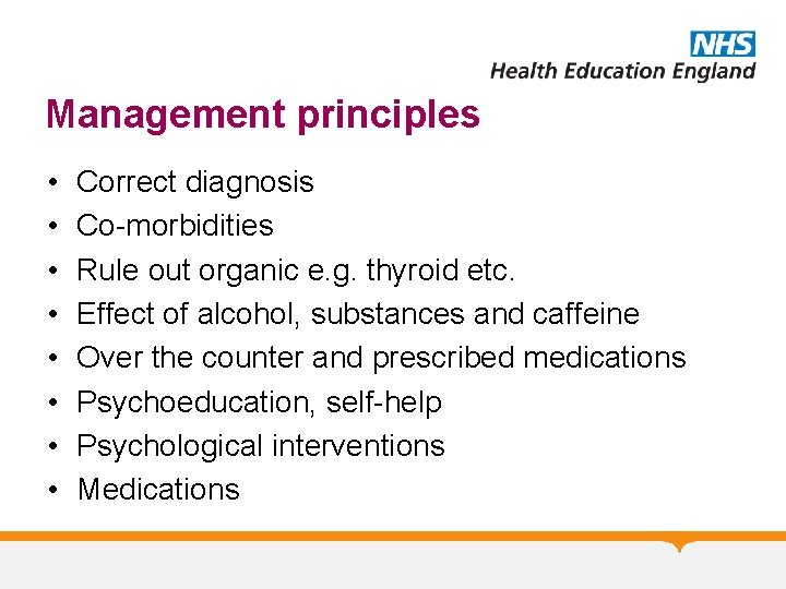 Management principles • • Correct diagnosis Co-morbidities Rule out organic e. g. thyroid etc.