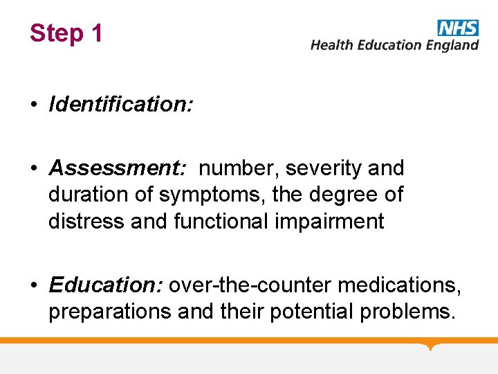 Step 1 • Identification: • Assessment: number, severity and duration of symptoms, the degree