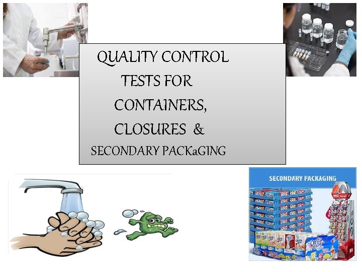 QUALITY CONTROL TESTS FOR CONTAINERS, CLOSURES & SECONDARY PACKa. GING 