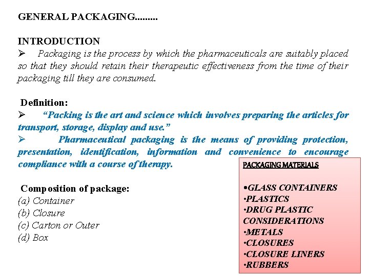 GENERAL PACKAGING. . INTRODUCTION Ø Packaging is the process by which the pharmaceuticals are