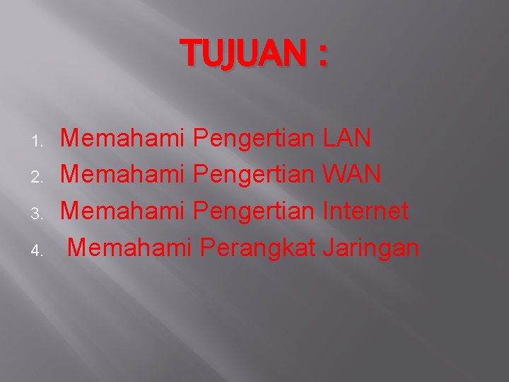 TUJUAN : 1. 2. 3. 4. Memahami Pengertian LAN Memahami Pengertian WAN Memahami Pengertian