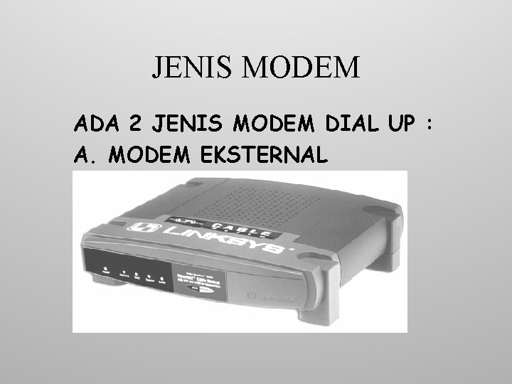 JENIS MODEM ADA 2 JENIS MODEM DIAL UP : A. MODEM EKSTERNAL 