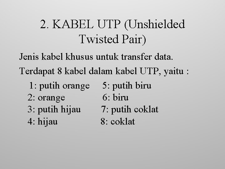 2. KABEL UTP (Unshielded Twisted Pair) Jenis kabel khusus untuk transfer data. Terdapat 8