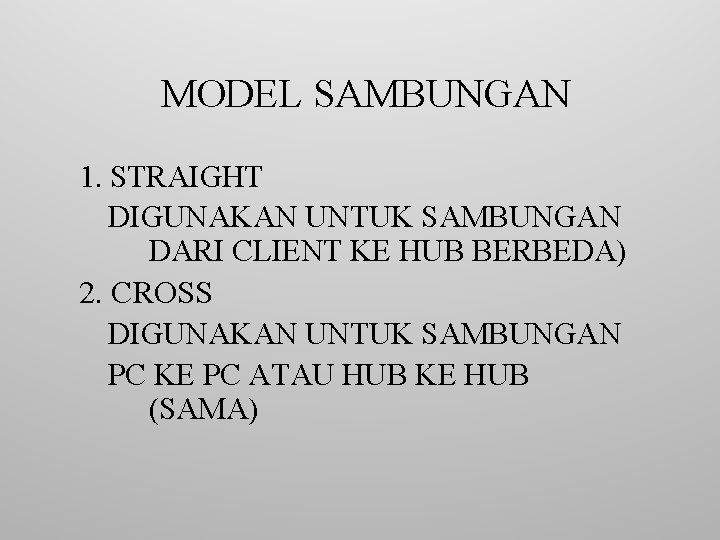 MODEL SAMBUNGAN 1. STRAIGHT DIGUNAKAN UNTUK SAMBUNGAN DARI CLIENT KE HUB BERBEDA) 2. CROSS