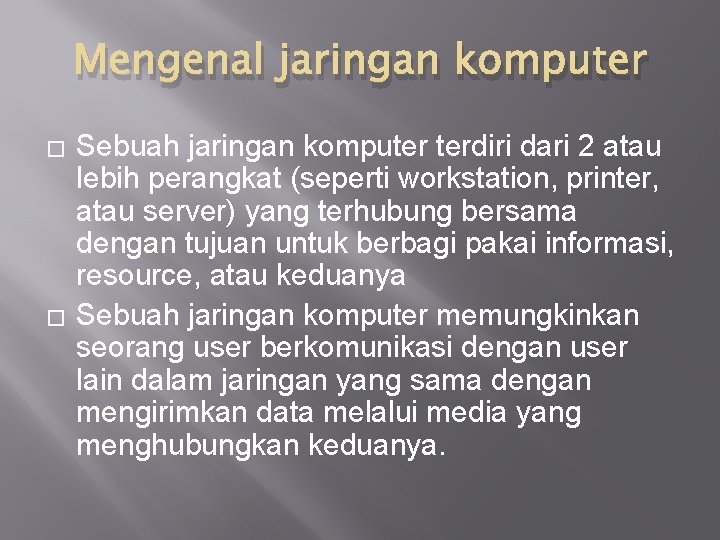 Mengenal jaringan komputer � � Sebuah jaringan komputer terdiri dari 2 atau lebih perangkat