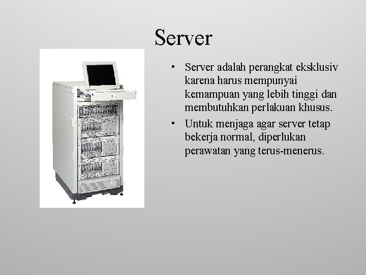 Server • Server adalah perangkat eksklusiv karena harus mempunyai kemampuan yang lebih tinggi dan