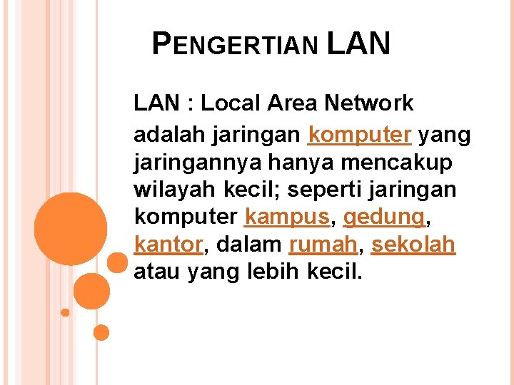 PENGERTIAN LAN : Local Area Network adalah jaringan komputer yang jaringannya hanya mencakup wilayah