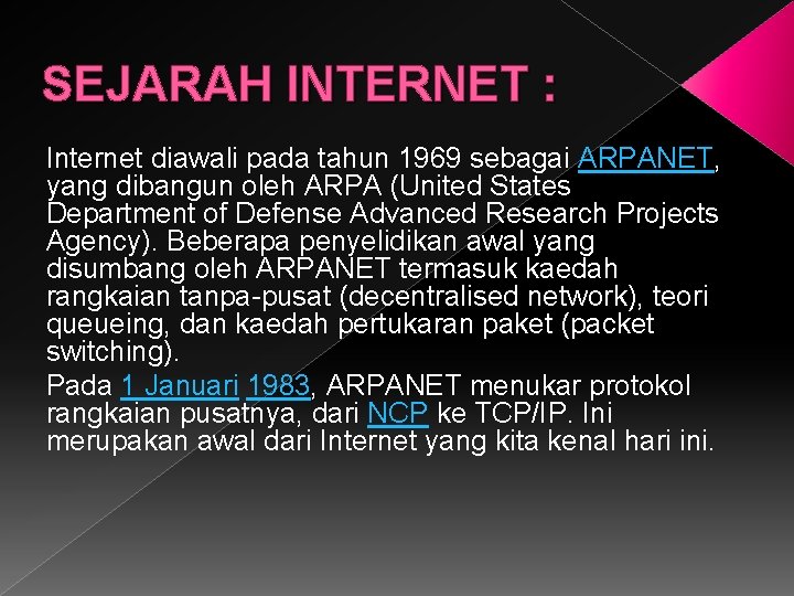 SEJARAH INTERNET : Internet diawali pada tahun 1969 sebagai ARPANET, yang dibangun oleh ARPA