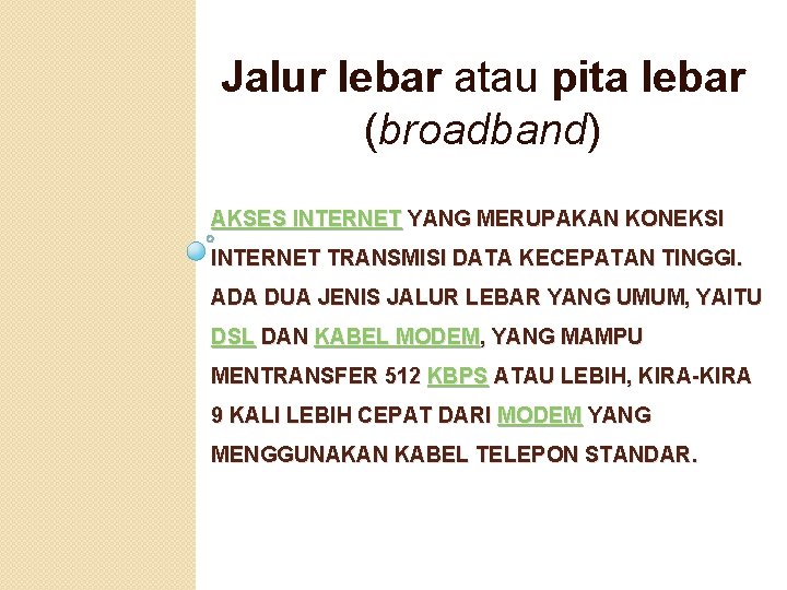 Jalur lebar atau pita lebar (broadband) AKSES INTERNET YANG MERUPAKAN KONEKSI INTERNET TRANSMISI DATA