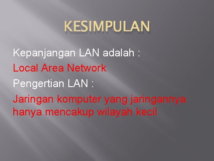 KESIMPULAN Kepanjangan LAN adalah : Local Area Network Pengertian LAN : Jaringan komputer yang