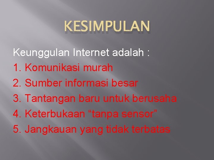 KESIMPULAN Keunggulan Internet adalah : 1. Komunikasi murah 2. Sumber informasi besar 3. Tantangan