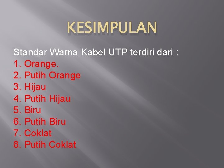 KESIMPULAN Standar Warna Kabel UTP terdiri dari : 1. Orange. 2. Putih Orange 3.