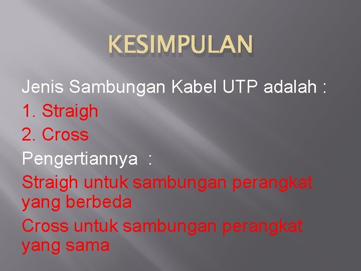 KESIMPULAN Jenis Sambungan Kabel UTP adalah : 1. Straigh 2. Cross Pengertiannya : Straigh