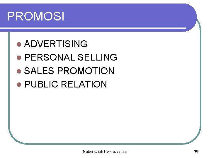 PROMOSI l ADVERTISING l PERSONAL SELLING l SALES PROMOTION l PUBLIC RELATION Materi kuliah