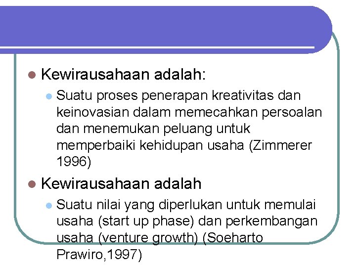 l Kewirausahaan l Suatu proses penerapan kreativitas dan keinovasian dalam memecahkan persoalan dan menemukan