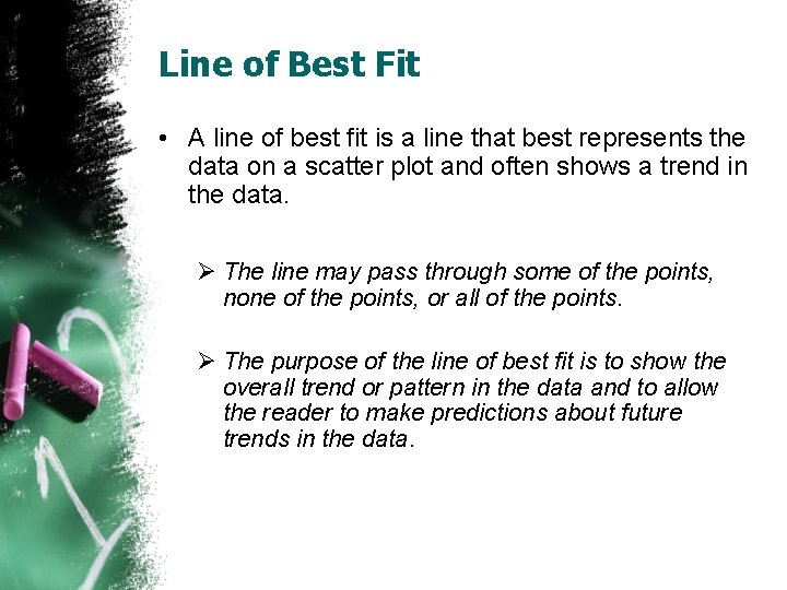 Line of Best Fit • A line of best fit is a line that