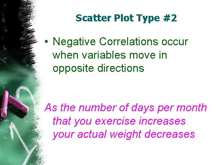 Scatter Plot Type #2 • Negative Correlations occur when variables move in opposite directions