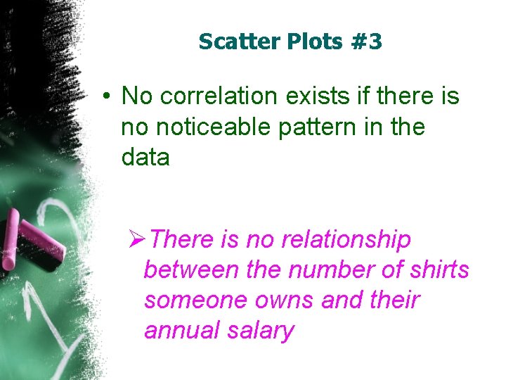 Scatter Plots #3 • No correlation exists if there is no noticeable pattern in