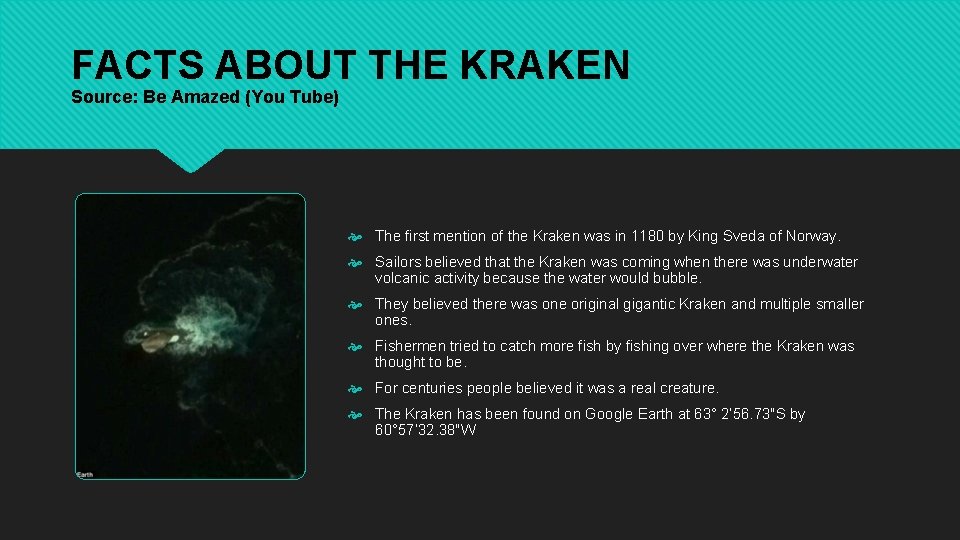 FACTS ABOUT THE KRAKEN Source: Be Amazed (You Tube) The first mention of the