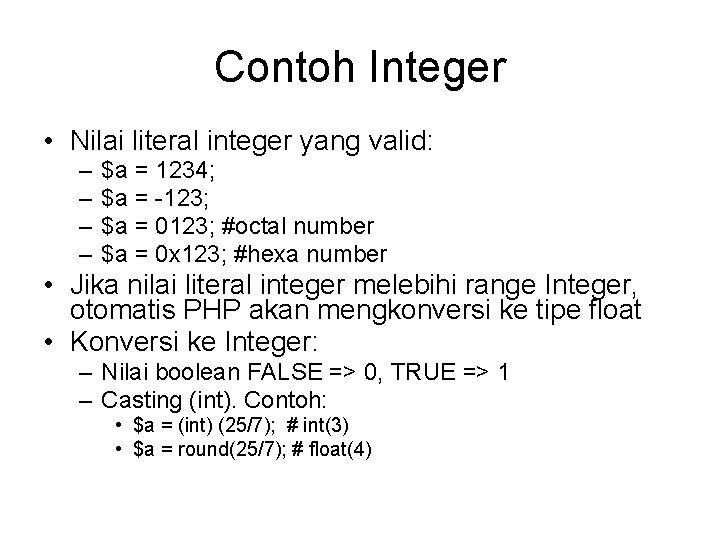 Contoh Integer • Nilai literal integer yang valid: – – $a = 1234; $a