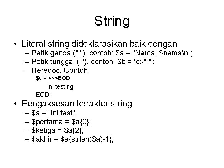 String • Literal string dideklarasikan baik dengan – Petik ganda (“ “). contoh: $a