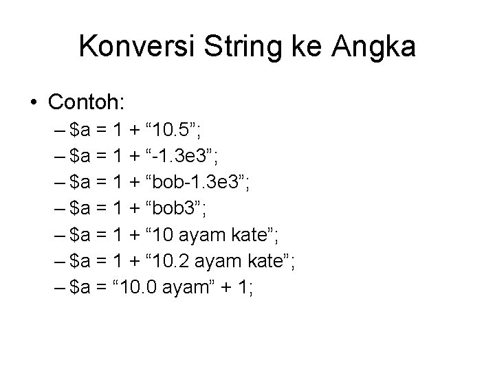 Konversi String ke Angka • Contoh: – $a = 1 + “ 10. 5”;