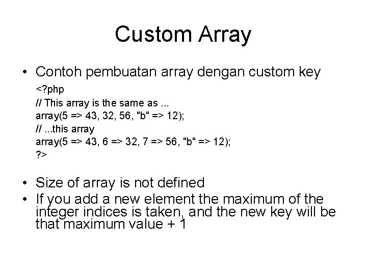 Custom Array • Contoh pembuatan array dengan custom key <? php // This array