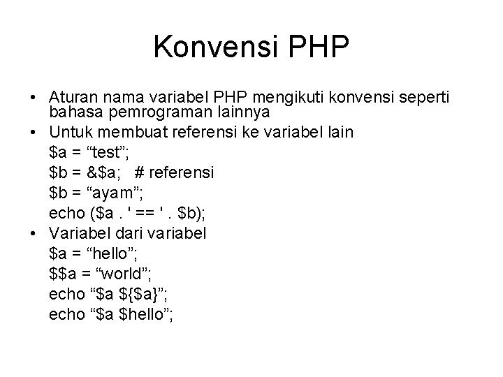 Konvensi PHP • Aturan nama variabel PHP mengikuti konvensi seperti bahasa pemrograman lainnya •