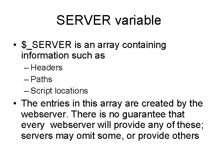 SERVER variable • $_SERVER is an array containing information such as – Headers –