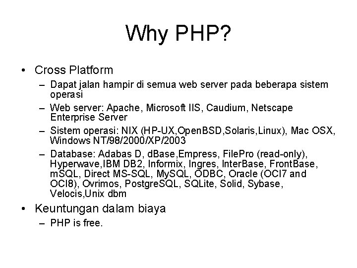 Why PHP? • Cross Platform – Dapat jalan hampir di semua web server pada