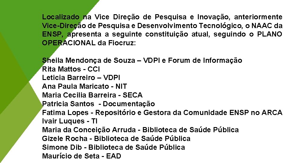 Localizado na Vice Direção de Pesquisa e Inovação, anteriormente Vice-Direção de Pesquisa e Desenvolvimento