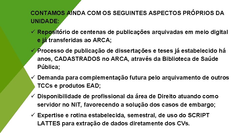 CONTAMOS AINDA COM OS SEGUINTES ASPECTOS PRÓPRIOS DA UNIDADE: ü Repositório de centenas de