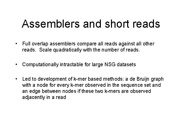 Assemblers and short reads • Full overlap assemblers compare all reads against all other