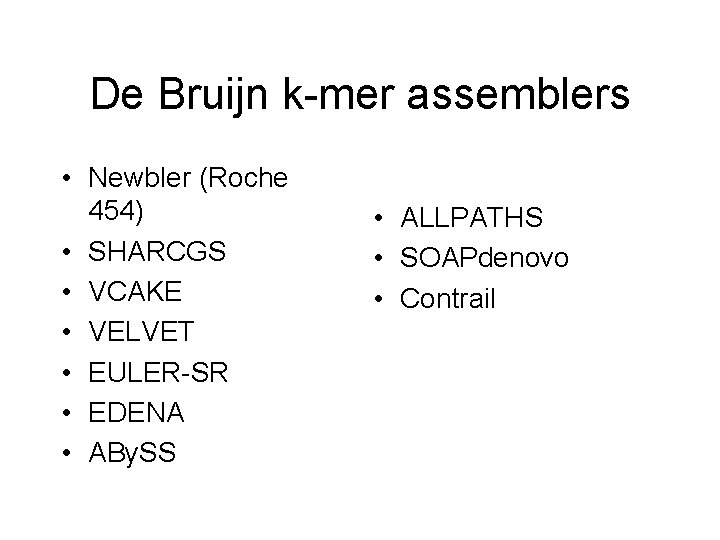 De Bruijn k-mer assemblers • Newbler (Roche 454) • SHARCGS • VCAKE • VELVET